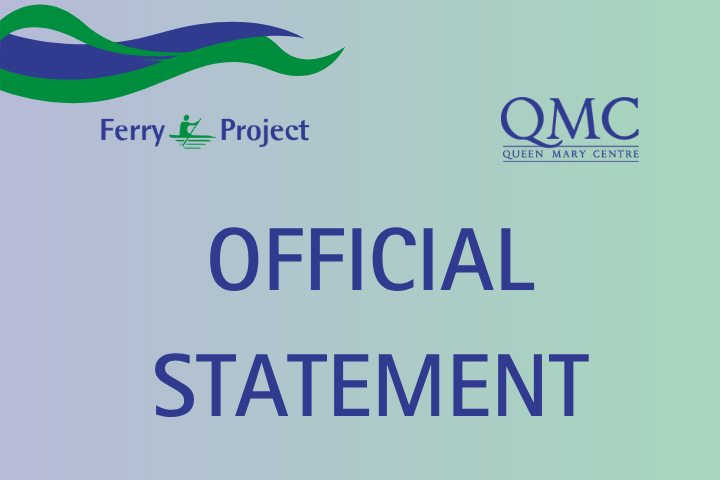 Official Statement from Ferry Project and Queen Mary Centre